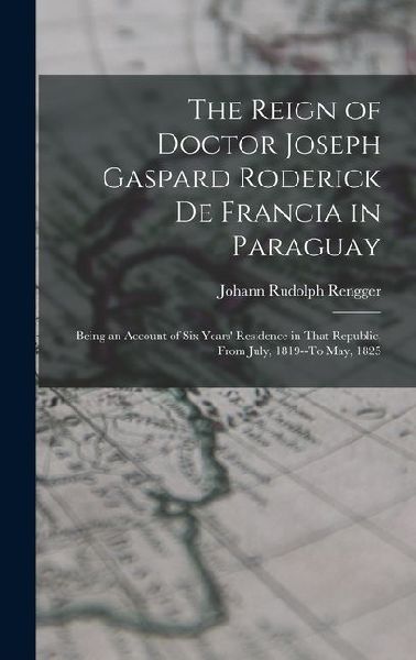 The Reign of Doctor Joseph Gaspard Roderick De Francia in Para...