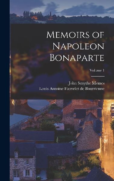 Memoirs of Napoleon Bonaparte; Volume 1
