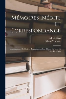 Mémoires Inédits Et Correspondance: Accompagnés De Notices ...