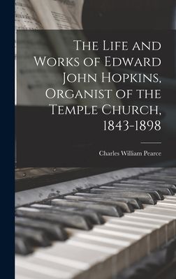The Life and Works of Edward John Hopkins, Organist of the Tem...