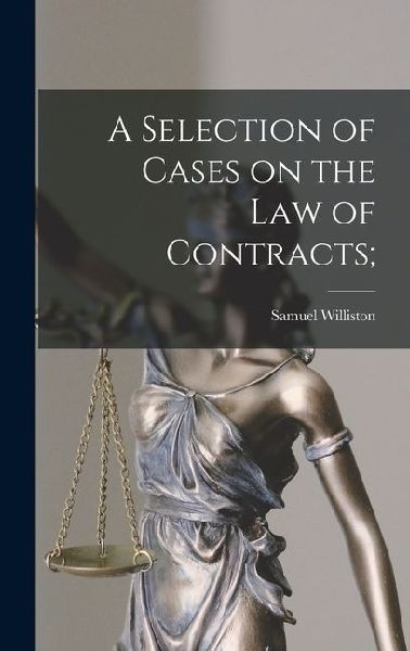 A Selection of Cases on the law of Contracts;