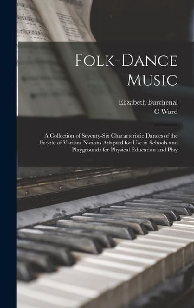 Folk-dance Music; a Collection of Seventy-six Characteristic D...