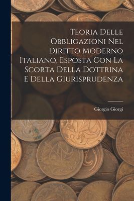 Teoria Delle Obbligazioni Nel Diritto Moderno Italiano, Espost...