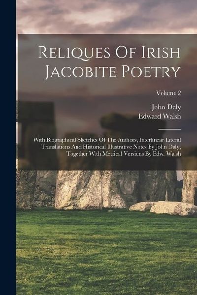 Reliques Of Irish Jacobite Poetry: With Biographical Sketches ...