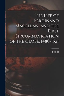 The Life of Ferdinand Magellan, and the First Circumnavigation...