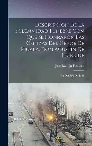Descripcion De La Solemnidad Fúnebre Con Que Se Honraron Las ...