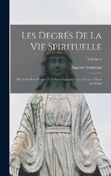 Les degrés de la vie spirituelle: Methode pour diriger les ^a...