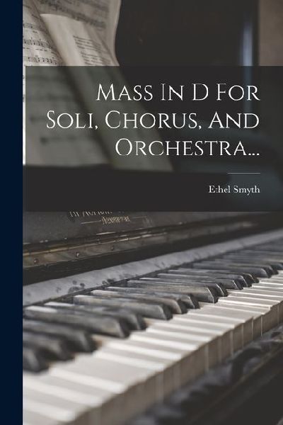 Mass In D For Soli, Chorus, And Orchestra...