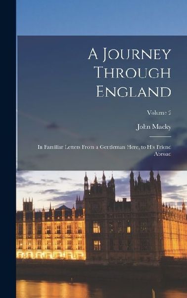 A Journey Through England: In Familiar Letters From a Gentlema...