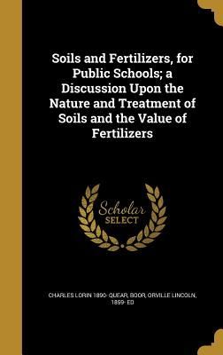 Soils and Fertilizers, for Public Schools; a Discussion Upon t...