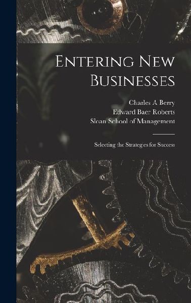 Entering new Businesses: Selecting the Strategies for Success