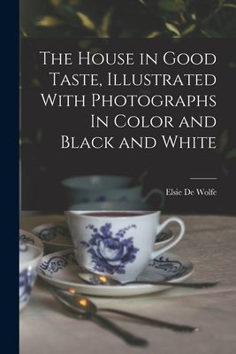 The House in Good Taste, Illustrated With Photographs In Color...