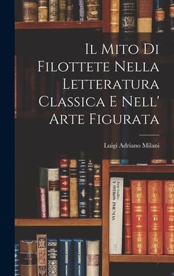 Il Mito di Filottete Nella Letteratura Classica e Nell' A...