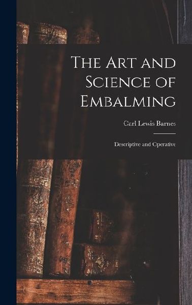 The Art and Science of Embalming