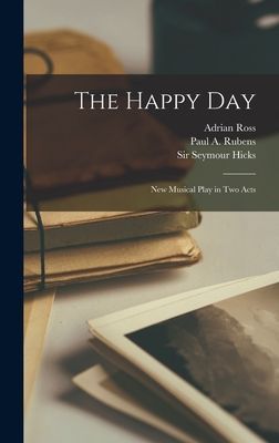 The Happy day; new Musical Play in two Acts
