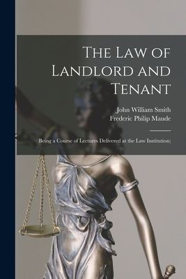 The Law of Landlord and Tenant; Being a Course of Lectures Del...