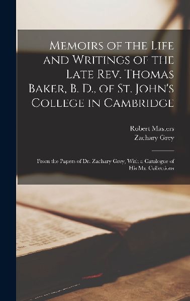 Memoirs of the Life and Writings of the Late Rev. Thomas Baker...
