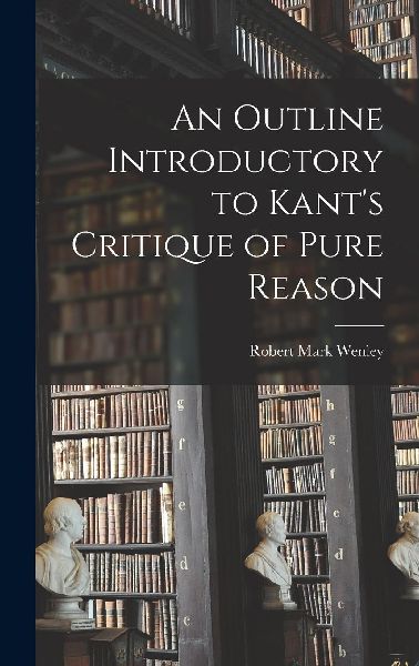 An Outline Introductory to Kant's Critique of Pure Reason