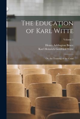 The Education of Karl Witte: Or, the Training of the Child; Vo...