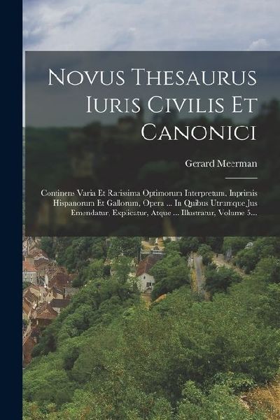 Novus Thesaurus Iuris Civilis Et Canonici