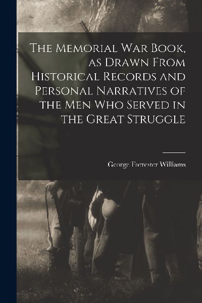 The Memorial war Book, as Drawn From Historical Records and Pe...