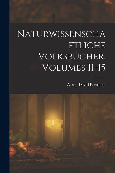 Naturwissenschaftliche Volksbücher, Volumes 11-15