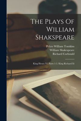 The Plays Of William Shakspeare: King Henry Vi, Parts 1-3. Kin...