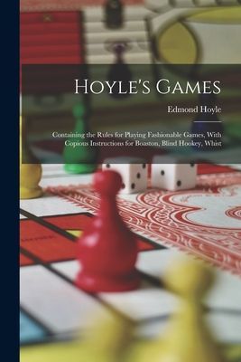 Hoyle's Games: Containing the Rules for Playing Fashionab...