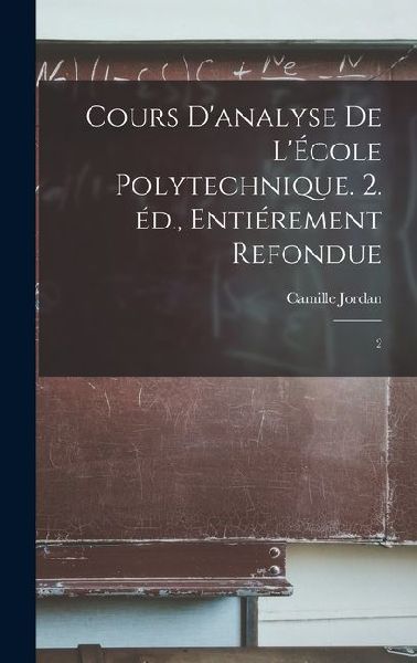 Cours d'analyse de l'École polytechnique. 2. éd., ...