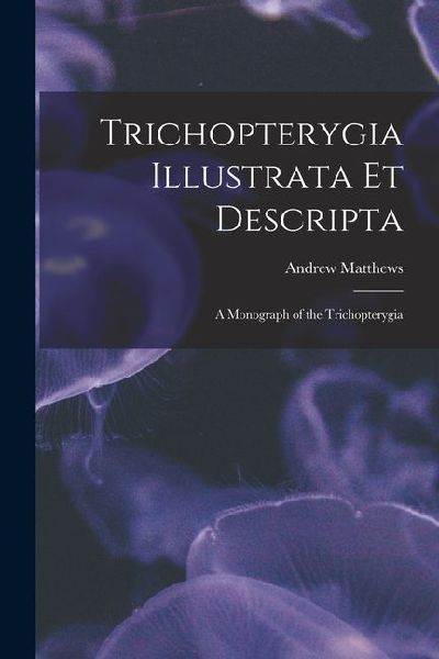 Trichopterygia Illustrata Et Descripta