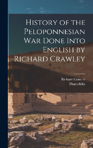 History of the Peloponnesian War Done Into English by Richard ...