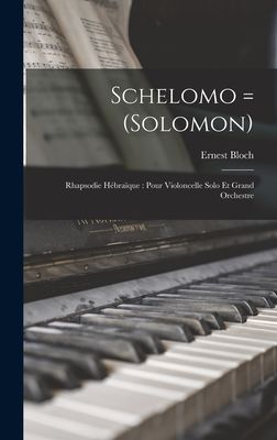 Schelomo = (Solomon): Rhapsodie hébraïque: pour violoncelle ...