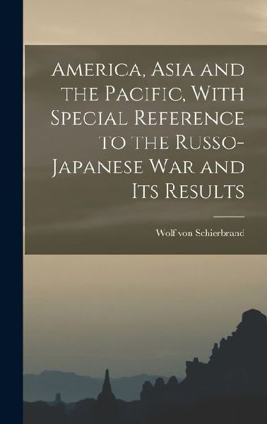 America, Asia and the Pacific, With Special Reference to the R...