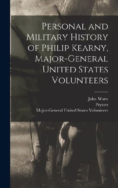 Personal and Military History of Philip Kearny, Major-General ...