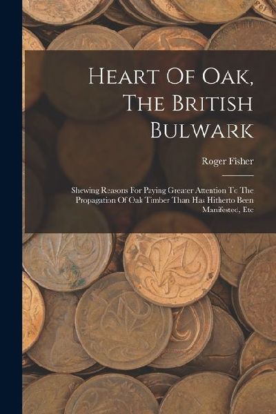 Heart Of Oak, The British Bulwark: Shewing Reasons For Paying ...