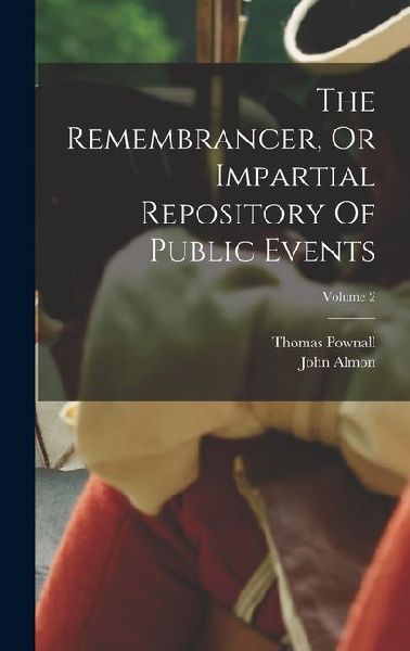 The Remembrancer, Or Impartial Repository Of Public Events; Vo...