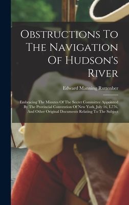 Obstructions To The Navigation Of Hudson's River: Embraci...