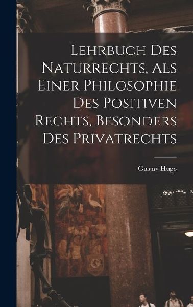 Lehrbuch Des Naturrechts, Als Einer Philosophie Des Positiven ...