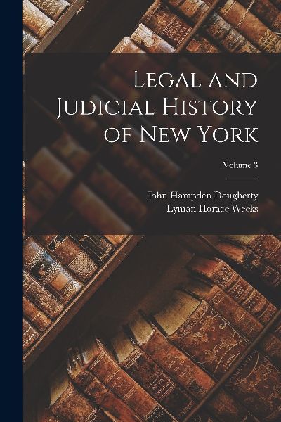 Legal and Judicial History of New York; Volume 3