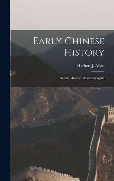 Early Chinese History: Are the Chinese Classics Forged?