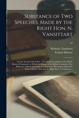Substance of Two Speeches, Made by the Right Hon. N. Vansittar...