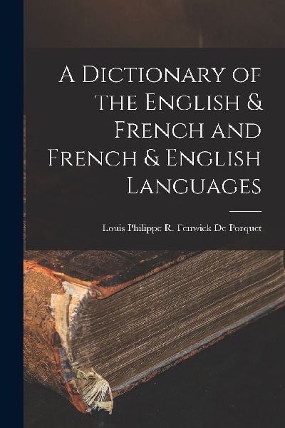 A Dictionary of the English & French and French & Engl...