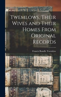 Twemlows, Their Wives and Their Homes From Original Records