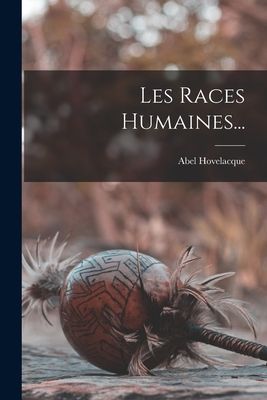 Les Races Humaines...