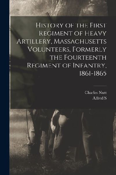 History of the First Regiment of Heavy Artillery, Massachusett...