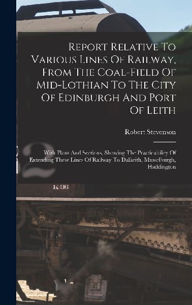 Report Relative To Various Lines Of Railway, From The Coal-fie...