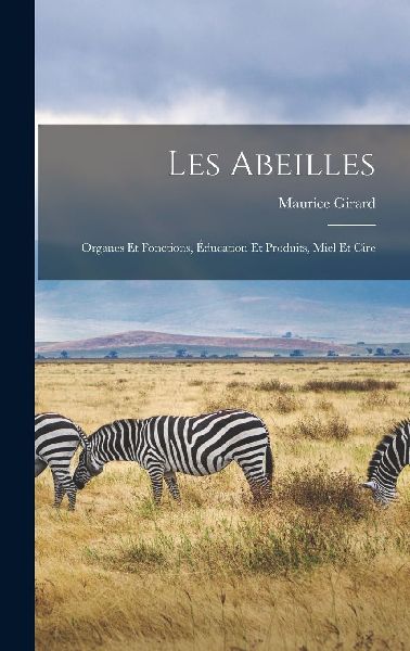 Les Abeilles: Organes Et Fonctions, Éducation Et Produits, Mi...