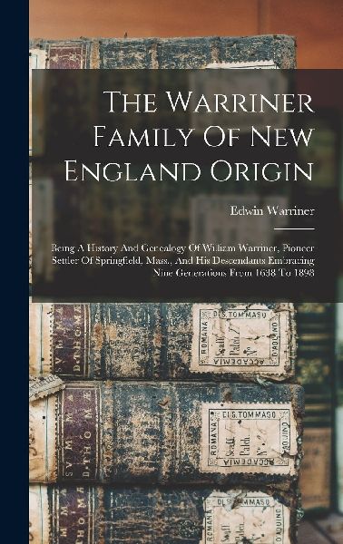 The Warriner Family Of New England Origin: Being A History And...
