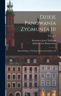 Dzieje Panowania Zygmunta Iii: Krola Polskiego, Wielkiego Ksie...
