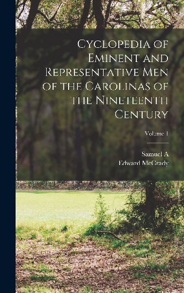 Cyclopedia of Eminent and Representative men of the Carolinas ...